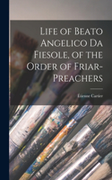 Life of Beato Angelico da Fiesole, of the Order of Friar-preachers