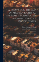 Treatise On the Law of Riparian Rights As the Same Is Formulated and Applied in the Pacific States