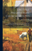 First Presbyterian Church, 1833-1913: A History of the Oldest Organization in Chicago, With Biographical Sketches of the Ministers and Extracts From the Choir Records