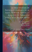 Vrai Système De Physique Générale De M. Isaac Newton, Exposé Et Analysé En Parallele Avec Celui De Descartes