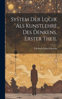 System Der Logik Als Kunstlehre Des Denkens, Erster Theil