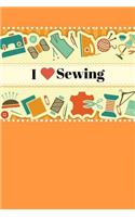 I Heart Sewing: Fun Notebook For Quilters, Seamstresses, Anyone Who Loves Sewing!
