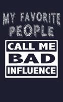 My Favorite People Call Me Bad Influence