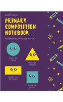 Primary Composition Notebook - Handwriting Practice Paper: Shapes Theme - Dotted Midline Story Paper Journal - Grades K-2 School Exercise Book - 120 Story Pages ( Kids Composition Notebooks Series )