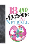 18 And Awesome At Netball: Goal Ring And Ball College Ruled Composition Writing School Notebook To Take Teachers Notes - Gift For Teen Girls Who Live And Breathe Netball