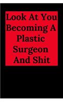 Look at You Becoming a Plastic Surgeon and Shit