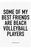 Some of My Best Friends Are Beach Volleyball Players: A 6x9 Inch Matte Softcover Diary Notebook with 120 Blank Lined Pages and a Funny Gaming Sports Cover Slogan