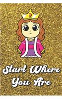 Start Where You Are: Princess Queen On Gold Glitter Stars Effect Background, Lined Paper Note Book For Girls or Boys To Draw, Sketch & Crayon or Color (Kids Teens and Ad