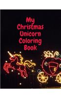 My Christmas Unicorn Coloring Book: The Ultimate Unicorn Coloring Book: This is an 8.5X11 32 Page Magical Horn Coloring Diary For: Anyone That Loves Unicorns and Magic. Makes A Great B