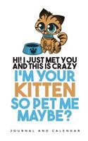 Hi I Just Met You And This is Crazy I'm Your Kitten So Pet Me Maybe?: Blank Lined Journal With Calendar For Kitten Lovers