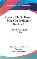 Ossian, Fils de Fingal, Barde Du Troisieme Siecle V5