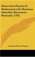 Dissertatio Physica Et Mathematica de Montium Altitudine Barometro Metienda (1783)