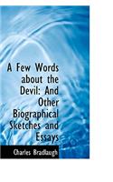 A Few Words about the Devil: And Other Biographical Sketches and Essays: And Other Biographical Sketches and Essays