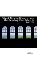 Silent Times a Book to Help the Reading Tbhe Bible in to Life