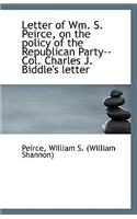 Letter of Wm. S. Peirce, on the Policy of the Republican Party--Col. Charles J. Biddle's Letter