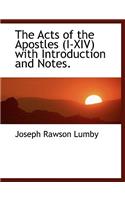 The Acts of the Apostles (I-XIV) with Introduction and Notes.