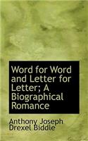 Word for Word and Letter for Letter; A Biographical Romance