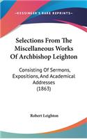 Selections From The Miscellaneous Works Of Archbishop Leighton: Consisting Of Sermons, Expositions, And Academical Addresses (1863)