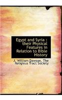 Egypt and Syria: Their Physical Features in Relation to Bible History