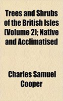 Trees and Shrubs of the British Isles (Volume 2); Native and Acclimatised