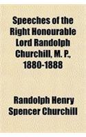 Speeches of the Right Honourable Lord Randolph Churchill, M. P., 1880-1888