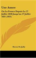 Une Annee: Ou La France Depuis Le 27 Juillet 1830 Jusqu'au 27 Juillet 1831 (1831)