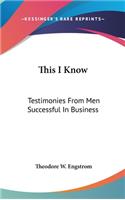 This I Know: Testimonies from Men Successful in Business