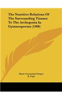 The Nutritive Relations of the Surrounding Tissues to the Archegonia in Gymnosperms (1906)