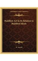 Buddhist Art in Its Relation to Buddhist Ideals