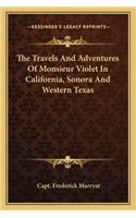 Travels and Adventures of Monsieur Violet in California, Sonora and Western Texas