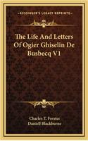 The Life and Letters of Ogier Ghiselin de Busbecq V1