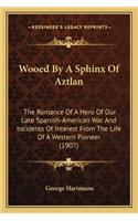 Wooed By A Sphinx Of Aztlan