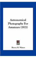 Astronomical Photography For Amateurs (1921)