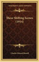 These Shifting Scenes (1914)