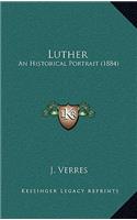 Luther: An Historical Portrait (1884)(English)