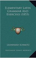 Elementary Latin Grammar and Exercises (1853)