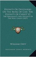 Divinity or Discourses on the Being of God, the Divinity of Christ V2: The Personality and Divinity of the Holy Ghost (1827)