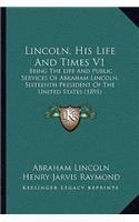 Lincoln, His Life And Times V1