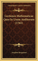 Lectiones Mathematicae Quas In Usum Auditorum (1765)