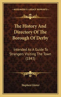 The History And Directory Of The Borough Of Derby
