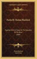 Poems By Thomas Blacklock: Together With An Essay On The Education Of The Blind (1894)