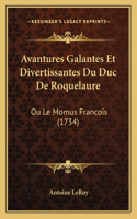 Avantures Galantes Et Divertissantes Du Duc De Roquelaure: Ou Le Momus Francois (1734)