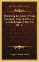 Histoire Du Bas-Empire Depuis Constantin Jusqu'a La Prise De Constantinople En 1453 V2 (1814)