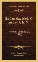 Complete Works Of Andrew Fuller V1