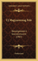 Uj Magyarorszag Fele: Beszelgetesek A Szocializmusrol (1907)