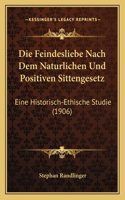 Feindesliebe Nach Dem Naturlichen Und Positiven Sittengesetz: Eine Historisch-Ethische Studie (1906)(German)