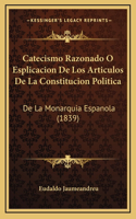 Catecismo Razonado O Esplicacion De Los Articulos De La Constitucion Politica