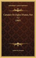 Cartulaire De L'Eglise D'Autun, Part 1-2 (1865)