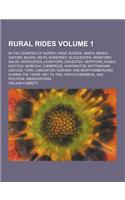 Rural Rides; In the Counties of Surrey, Kent, Sussex, Hants, Berks, Oxford, Bucks, Wilts, Somerset, Gloucester, Hereford, Salop, Worcester, J Stafford