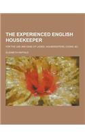 The Experienced English Housekeeper; For the Use and Ease of Ladies, Housekeepers, Cooks, &C. ...